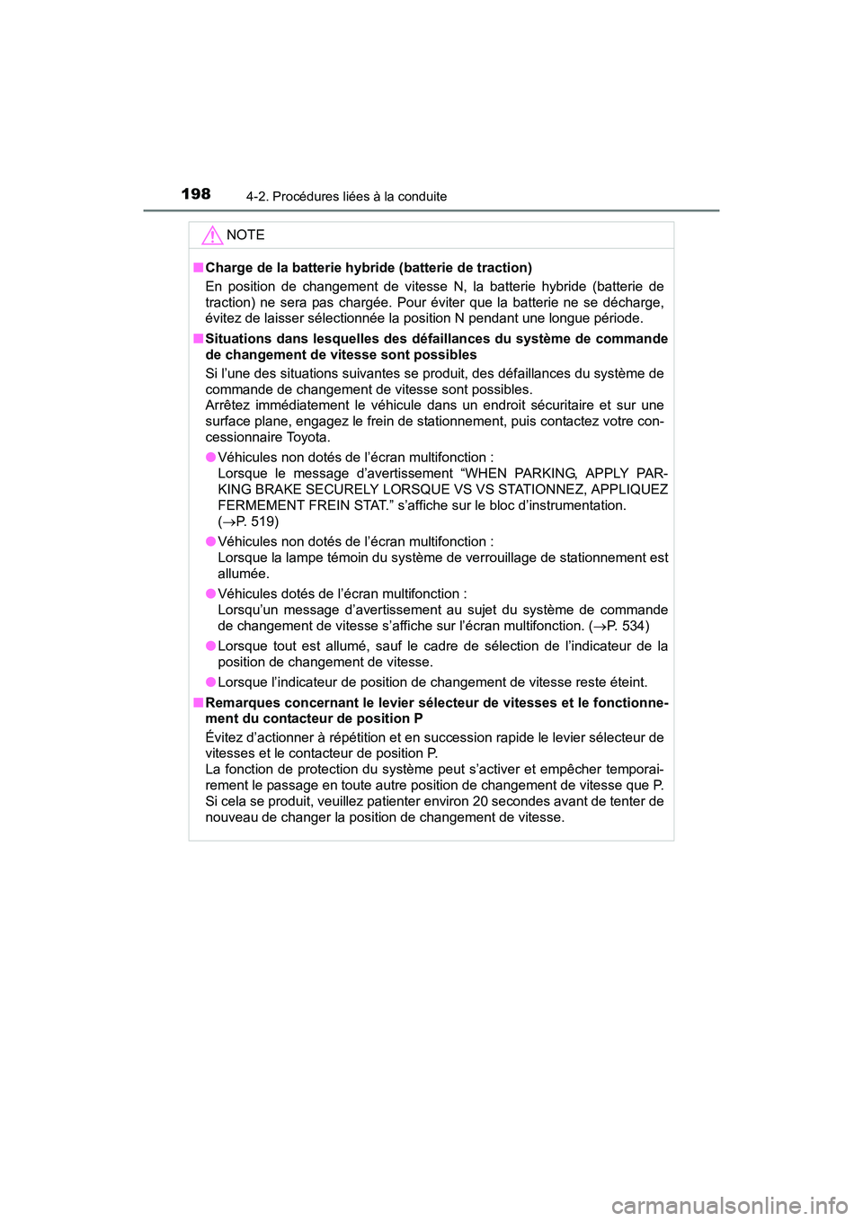 TOYOTA PRIUS V 2017 Manuel du propriétaire (in French) 198
PRIUS v_OM_OM47B23D_(D)
4-2. Procédures liées à la conduite
NOTE
■Charge de la batterie hybride (batterie de traction)
En position de changement de vitesse N, la batterie hybride (batterie de TOYOTA PRIUS V 2017 Manuel du propriétaire (in French) 198
PRIUS v_OM_OM47B23D_(D)
4-2. Procédures liées à la conduite
NOTE
■Charge de la batterie hybride (batterie de traction)
En position de changement de vitesse N, la batterie hybride (batterie de