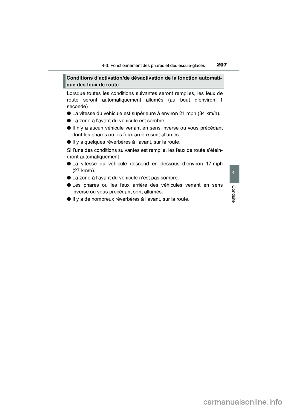 TOYOTA PRIUS V 2017  Manuel du propriétaire (in French) PRIUS v_OM_OM47B23D_(D)
2074-3. Fonctionnement des phares et des essuie-glaces
4
Conduite
Lorsque toutes les conditions suivantes seront remplies, les feux de
route seront automatiquement allumés (au