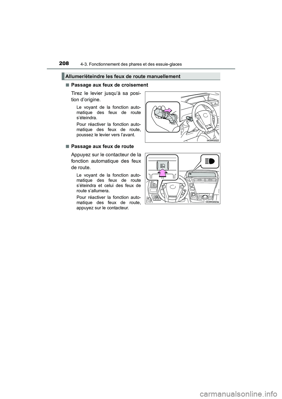 TOYOTA PRIUS V 2017  Manuel du propriétaire (in French) 208
PRIUS v_OM_OM47B23D_(D)
4-3. Fonctionnement des phares et des essuie-glaces
■Passage aux feux de croisement
Tirez le levier jusqu’à sa posi-
tion d’origine.
Le voyant de la fonction auto-
m