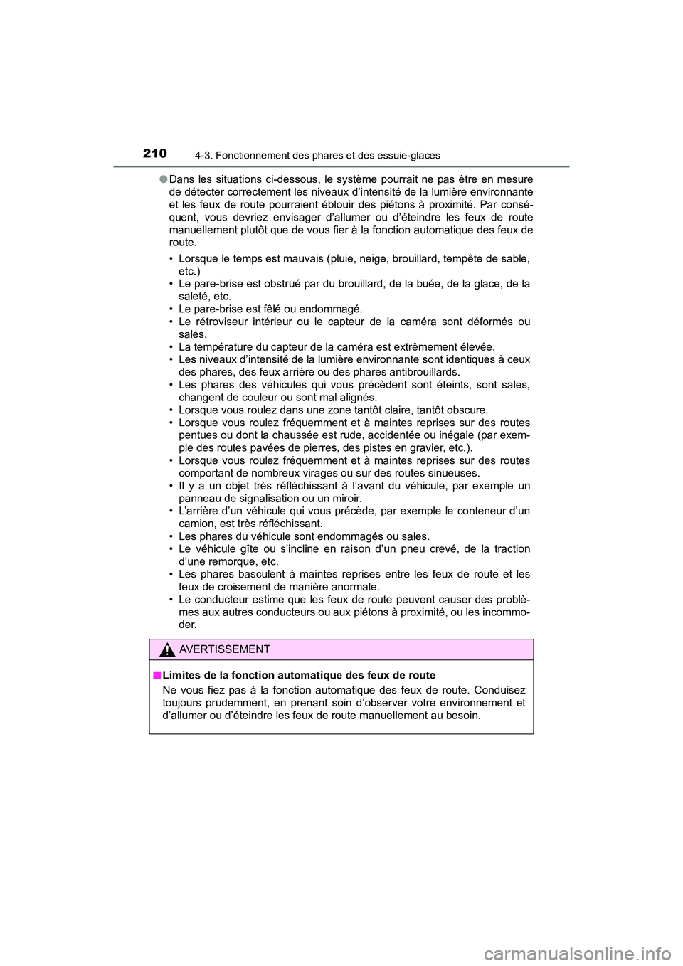 TOYOTA PRIUS V 2017 Manuel du propriétaire (in French) 210
PRIUS v_OM_OM47B23D_(D)
4-3. Fonctionnement des phares et des essuie-glaces
●Dans les situations ci-dessous, le système pourrait ne pas être en mesure
de détecter correctement les niveaux d TOYOTA PRIUS V 2017 Manuel du propriétaire (in French) 210
PRIUS v_OM_OM47B23D_(D)
4-3. Fonctionnement des phares et des essuie-glaces
●Dans les situations ci-dessous, le système pourrait ne pas être en mesure
de détecter correctement les niveaux d