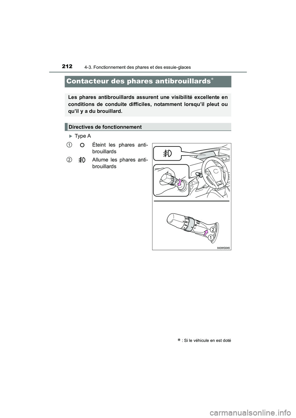 TOYOTA PRIUS V 2017  Manuel du propriétaire (in French) 212
PRIUS v_OM_OM47B23D_(D)
4-3. Fonctionnement des phares et des essuie-glaces
Contacteur des phares antibrouillards∗
�XType AÉteint les phares anti-
brouillards
Allume les phares anti-
brouillard