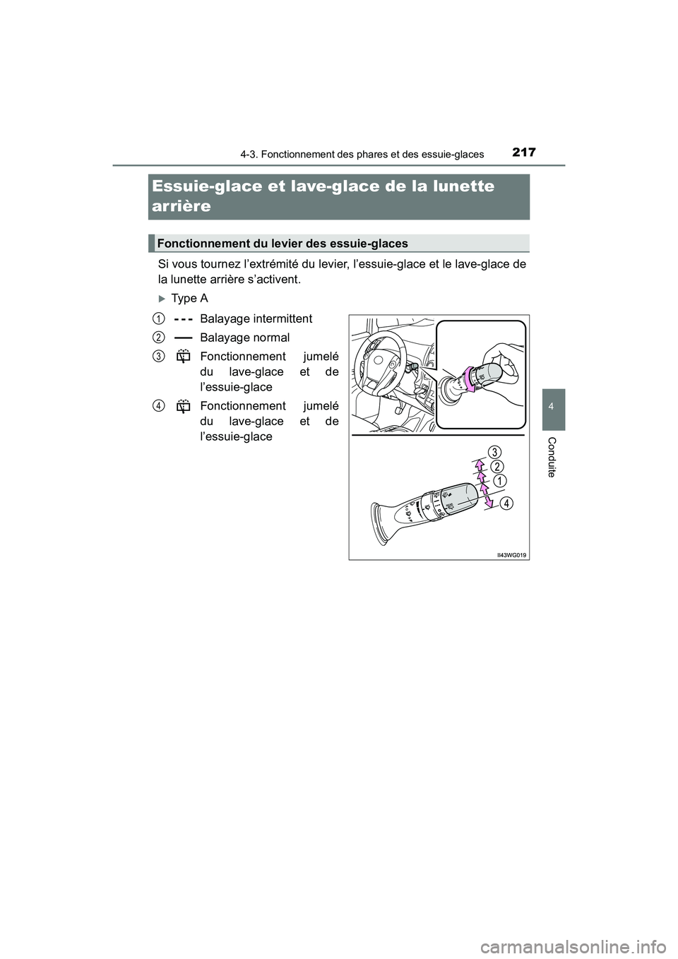 TOYOTA PRIUS V 2017  Manuel du propriétaire (in French) 217
PRIUS v_OM_OM47B23D_(D)
4-3. Fonctionnement des phares et des essuie-glaces
4
Conduite
Essuie-glace et lave-glace de la lunette 
arrière
Si vous tournez l’extrémité du levier, l’essuie-glac