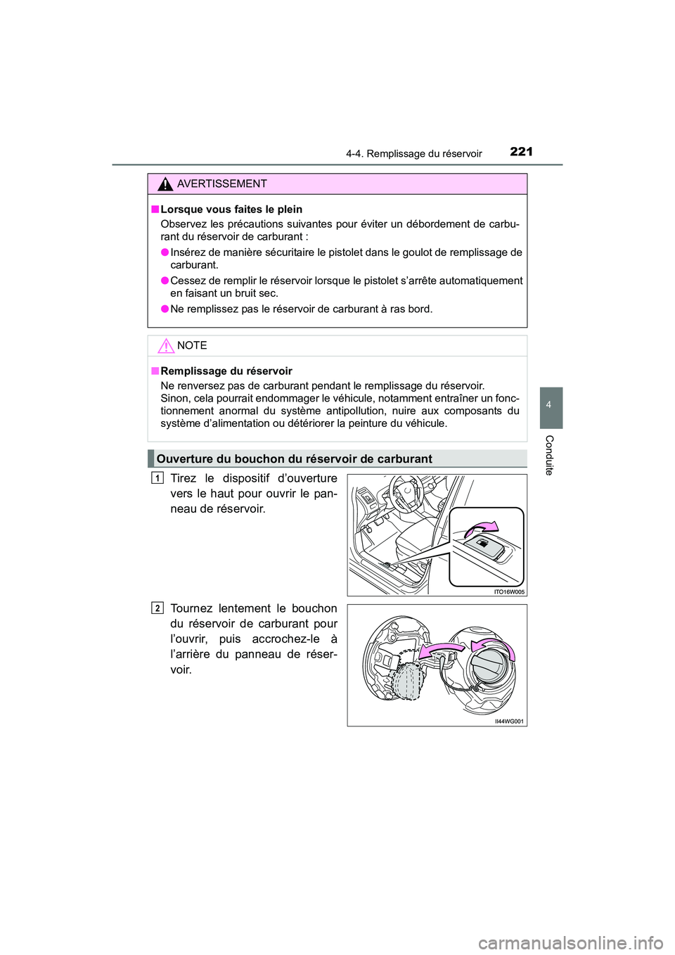 TOYOTA PRIUS V 2017  Manuel du propriétaire (in French) PRIUS v_OM_OM47B23D_(D)
2214-4. Remplissage du réservoir
4
Conduite
Tirez le dispositif d’ouverture
vers le haut pour ouvrir le pan-
neau de réservoir.
Tournez lentement le bouchon
du réservoir d