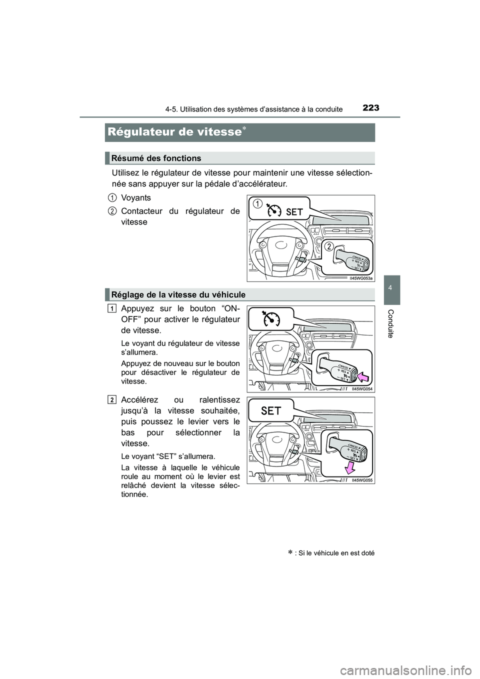 TOYOTA PRIUS V 2017  Manuel du propriétaire (in French) 223
PRIUS v_OM_OM47B23D_(D)
4-5. Utilisation des systèmes d’assistance à la conduite
4
Conduite
Régulateur de vitesse∗
Utilisez le régulateur de vitesse pour maintenir une vitesse sélection-
