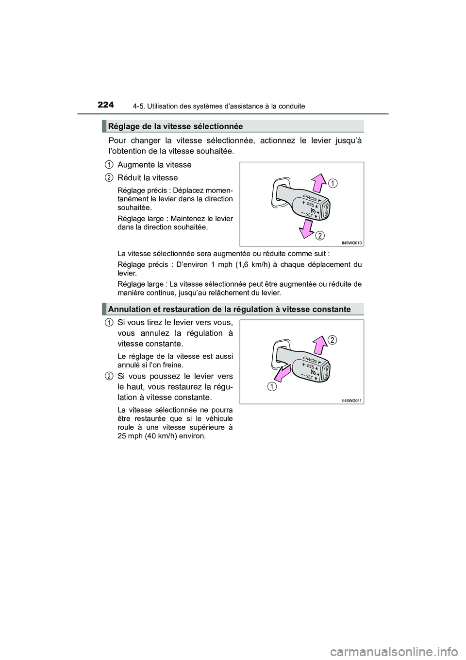 TOYOTA PRIUS V 2017  Manuel du propriétaire (in French) 224
PRIUS v_OM_OM47B23D_(D)
4-5. Utilisation des systèmes d’assistance à la conduite
Pour changer la vitesse sélectionnée, actionnez le levier jusqu’à
l’obtention de la vitesse souhaitée.A