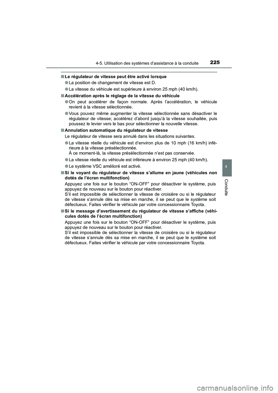 TOYOTA PRIUS V 2017  Manuel du propriétaire (in French) PRIUS v_OM_OM47B23D_(D)
2254-5. Utilisation des systèmes d’assistance à la conduite
4
Conduite
■Le régulateur de vitesse peut être activé lorsque
●La position de changement de vitesse est D