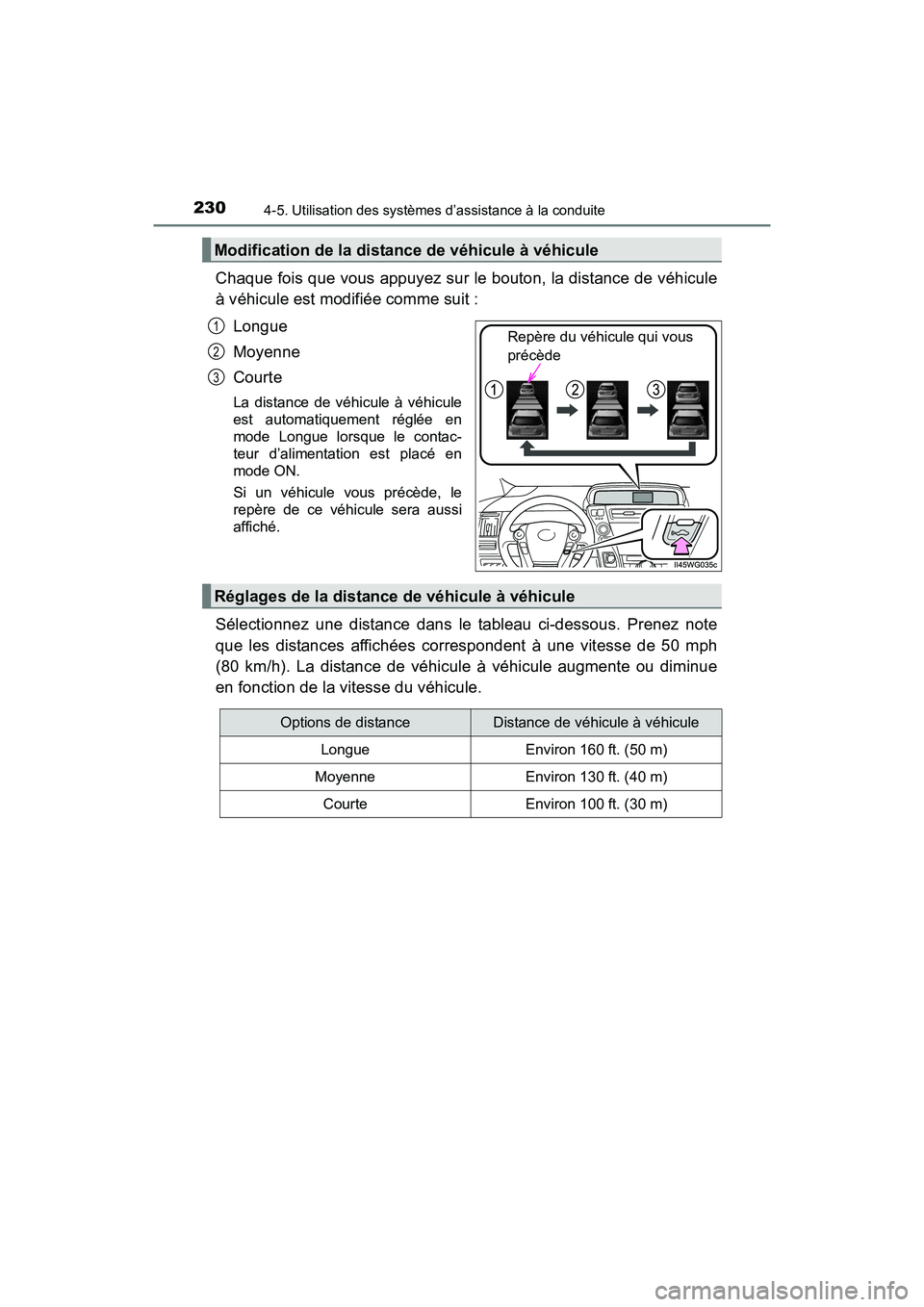 TOYOTA PRIUS V 2017 Manuel du propriétaire (in French) 230
PRIUS v_OM_OM47B23D_(D)
4-5. Utilisation des systèmes d’assistance à la conduite
Chaque fois que vous appuyez sur le bouton, la distance de véhicule
à véhicule est modifiée comme suit :Lon TOYOTA PRIUS V 2017 Manuel du propriétaire (in French) 230
PRIUS v_OM_OM47B23D_(D)
4-5. Utilisation des systèmes d’assistance à la conduite
Chaque fois que vous appuyez sur le bouton, la distance de véhicule
à véhicule est modifiée comme suit :Lon