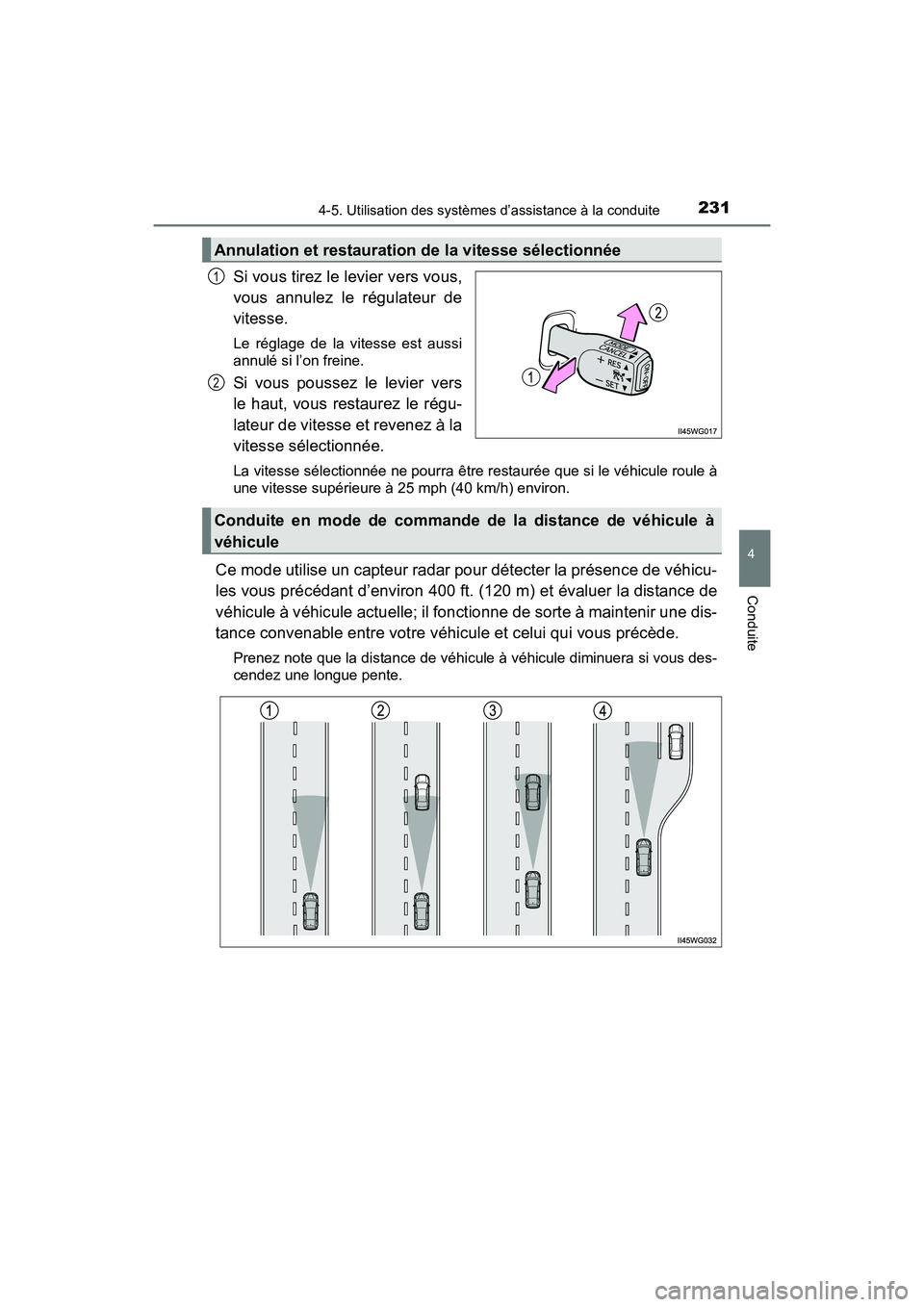 TOYOTA PRIUS V 2017 Manuel du propriétaire (in French) PRIUS v_OM_OM47B23D_(D)
2314-5. Utilisation des systèmes d’assistance à la conduite
4
Conduite
Si vous tirez le levier vers vous,
vous annulez le régulateur de
vitesse.
Le réglage de la vitesse TOYOTA PRIUS V 2017 Manuel du propriétaire (in French) PRIUS v_OM_OM47B23D_(D)
2314-5. Utilisation des systèmes d’assistance à la conduite
4
Conduite
Si vous tirez le levier vers vous,
vous annulez le régulateur de
vitesse.
Le réglage de la vitesse