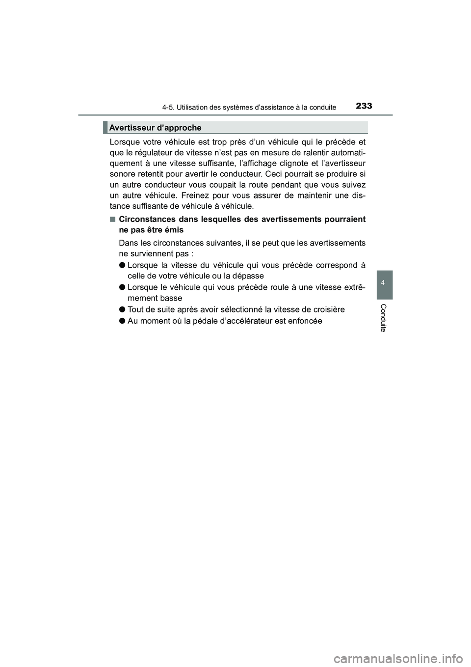 TOYOTA PRIUS V 2017 Manuel du propriétaire (in French) PRIUS v_OM_OM47B23D_(D)
2334-5. Utilisation des systèmes d’assistance à la conduite
4
Conduite
Lorsque votre véhicule est trop près d’un véhicule qui le précède et
que le régulateur de vit TOYOTA PRIUS V 2017 Manuel du propriétaire (in French) PRIUS v_OM_OM47B23D_(D)
2334-5. Utilisation des systèmes d’assistance à la conduite
4
Conduite
Lorsque votre véhicule est trop près d’un véhicule qui le précède et
que le régulateur de vit