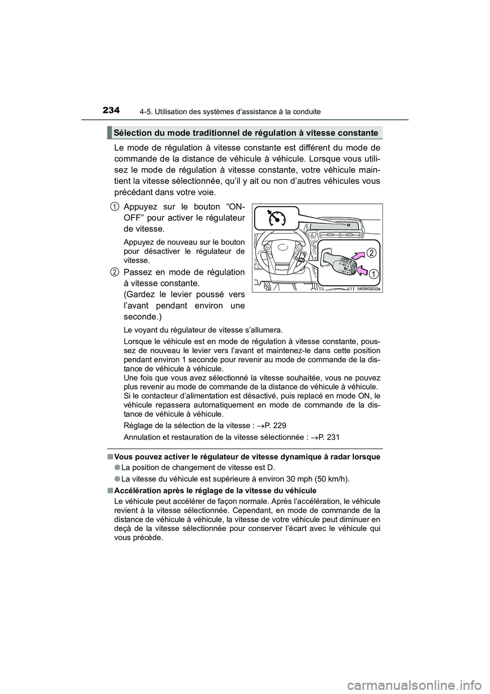 TOYOTA PRIUS V 2017 Manuel du propriétaire (in French) 234
PRIUS v_OM_OM47B23D_(D)
4-5. Utilisation des systèmes d’assistance à la conduite
Le mode de régulation à vitesse constante est différent du mode de
commande de la distance de véhicule à v TOYOTA PRIUS V 2017 Manuel du propriétaire (in French) 234
PRIUS v_OM_OM47B23D_(D)
4-5. Utilisation des systèmes d’assistance à la conduite
Le mode de régulation à vitesse constante est différent du mode de
commande de la distance de véhicule à v