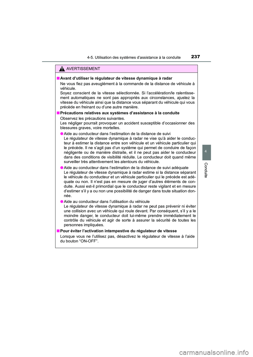 TOYOTA PRIUS V 2017 Manuel du propriétaire (in French) PRIUS v_OM_OM47B23D_(D)
2374-5. Utilisation des systèmes d’assistance à la conduite
4
Conduite
AVERTISSEMENT
■ Avant d’utiliser le régulateur de vitesse dynamique à radar
Ne vous fiez pas av TOYOTA PRIUS V 2017 Manuel du propriétaire (in French) PRIUS v_OM_OM47B23D_(D)
2374-5. Utilisation des systèmes d’assistance à la conduite
4
Conduite
AVERTISSEMENT
■ Avant d’utiliser le régulateur de vitesse dynamique à radar
Ne vous fiez pas av