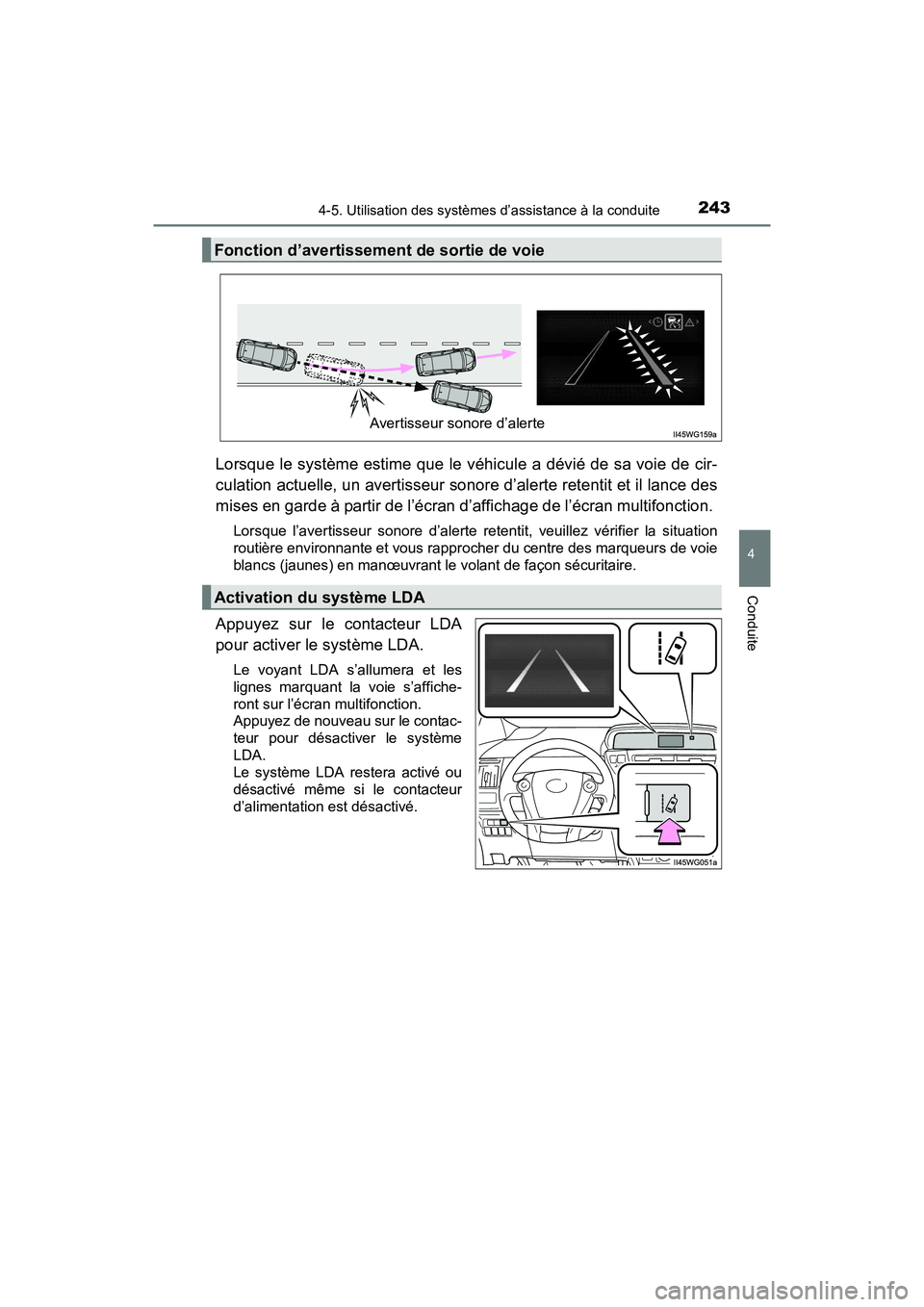 TOYOTA PRIUS V 2017 Manuel du propriétaire (in French) PRIUS v_OM_OM47B23D_(D)
2434-5. Utilisation des systèmes d’assistance à la conduite
4
Conduite
Lorsque le système estime que le véhicule a dévié de sa voie de cir-
culation actuelle, un averti TOYOTA PRIUS V 2017 Manuel du propriétaire (in French) PRIUS v_OM_OM47B23D_(D)
2434-5. Utilisation des systèmes d’assistance à la conduite
4
Conduite
Lorsque le système estime que le véhicule a dévié de sa voie de cir-
culation actuelle, un averti