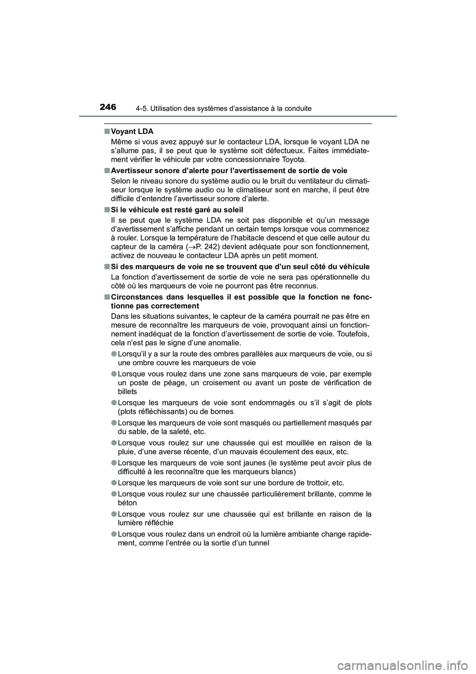 TOYOTA PRIUS V 2017 Manuel du propriétaire (in French) 246
PRIUS v_OM_OM47B23D_(D)
4-5. Utilisation des systèmes d’assistance à la conduite
■Voyant LDA
Même si vous avez appuyé sur le contacteur LDA, lorsque le voyant LDA ne
s’allume pas, il se TOYOTA PRIUS V 2017 Manuel du propriétaire (in French) 246
PRIUS v_OM_OM47B23D_(D)
4-5. Utilisation des systèmes d’assistance à la conduite
■Voyant LDA
Même si vous avez appuyé sur le contacteur LDA, lorsque le voyant LDA ne
s’allume pas, il se