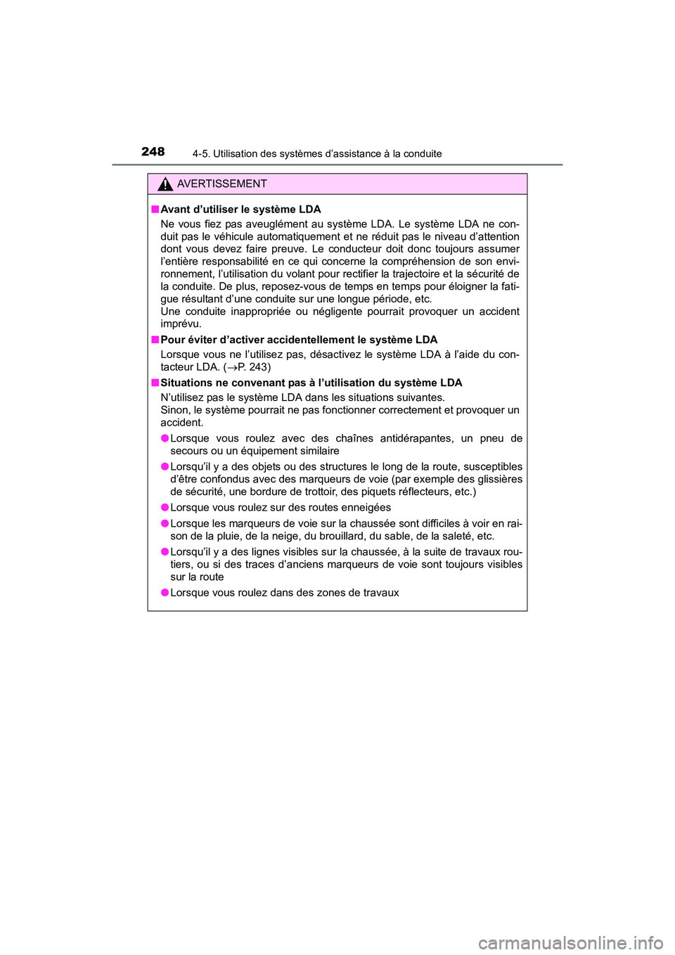 TOYOTA PRIUS V 2017 Manuel du propriétaire (in French) 248
PRIUS v_OM_OM47B23D_(D)
4-5. Utilisation des systèmes d’assistance à la conduite
AVERTISSEMENT
■ Avant d’utiliser le système LDA
Ne vous fiez pas aveuglément au système LDA. Le système TOYOTA PRIUS V 2017 Manuel du propriétaire (in French) 248
PRIUS v_OM_OM47B23D_(D)
4-5. Utilisation des systèmes d’assistance à la conduite
AVERTISSEMENT
■ Avant d’utiliser le système LDA
Ne vous fiez pas aveuglément au système LDA. Le système