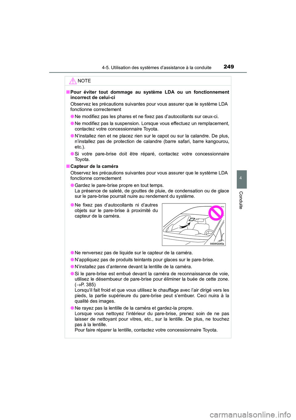TOYOTA PRIUS V 2017  Manuel du propriétaire (in French) PRIUS v_OM_OM47B23D_(D)
2494-5. Utilisation des systèmes d’assistance à la conduite
4
Conduite
NOTE
■Pour éviter tout dommage au système LDA ou un fonctionnement
incorrect de celui-ci
Observez