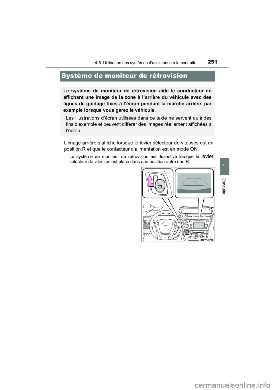TOYOTA PRIUS V 2017  Manuel du propriétaire (in French) 251
PRIUS v_OM_OM47B23D_(D)
4-5. Utilisation des systèmes d’assistance à la conduite
4
Conduite
Système de moniteur de rétrovision
L’image arrière s’affiche lorsque le levier sélecteur de 