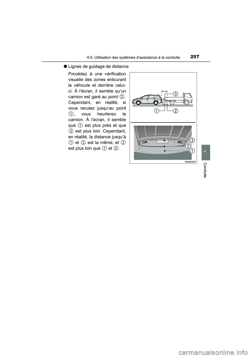 TOYOTA PRIUS V 2017  Manuel du propriétaire (in French) PRIUS v_OM_OM47B23D_(D)
2574-5. Utilisation des systèmes d’assistance à la conduite
4
Conduite
●Lignes de guidage de distance
Procédez à une vérification
visuelle des zones entourant
le véhi