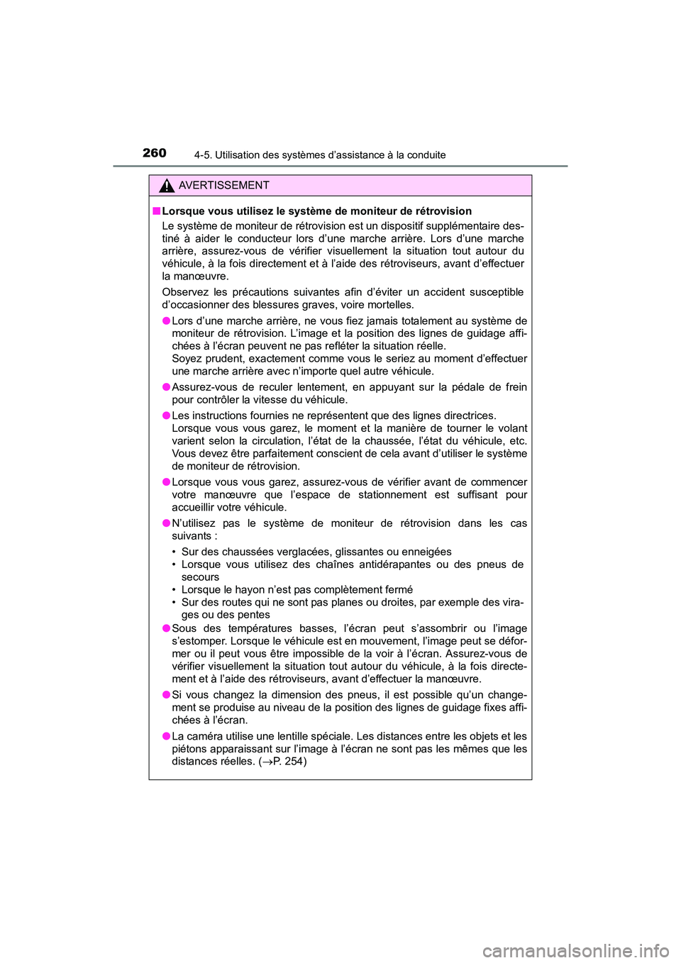 TOYOTA PRIUS V 2017  Manuel du propriétaire (in French) 260
PRIUS v_OM_OM47B23D_(D)
4-5. Utilisation des systèmes d’assistance à la conduite
AVERTISSEMENT
■ Lorsque vous utilisez le système de moniteur de rétrovision 
Le système de moniteur de ré