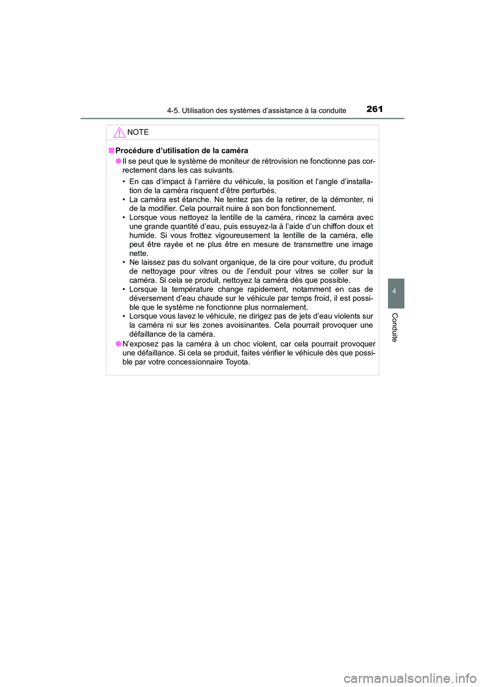 TOYOTA PRIUS V 2017  Manuel du propriétaire (in French) PRIUS v_OM_OM47B23D_(D)
2614-5. Utilisation des systèmes d’assistance à la conduite
4
Conduite
NOTE
■Procédure d’utilisation de la caméra
●Il se peut que le système de moniteur de rétrov