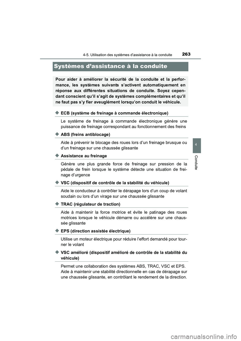 TOYOTA PRIUS V 2017  Manuel du propriétaire (in French) 263
PRIUS v_OM_OM47B23D_(D)
4-5. Utilisation des systèmes d’assistance à la conduite
4
Conduite
Systèmes d’assistance à la conduite
◆ECB (système de freinage à commande électronique)
Le s