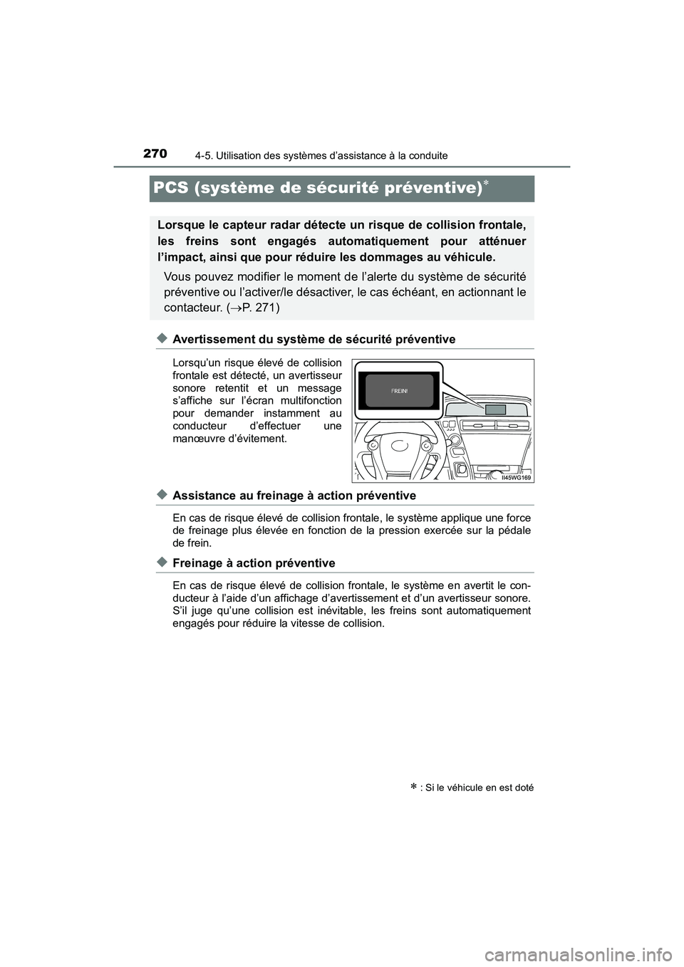 TOYOTA PRIUS V 2017 Manuel du propriétaire (in French) 270
PRIUS v_OM_OM47B23D_(D)
4-5. Utilisation des systèmes d’assistance à la conduite
PCS (système de sécurité préventive)∗
◆Avertissement du système de sécurité préventive
Lorsqu’un TOYOTA PRIUS V 2017 Manuel du propriétaire (in French) 270
PRIUS v_OM_OM47B23D_(D)
4-5. Utilisation des systèmes d’assistance à la conduite
PCS (système de sécurité préventive)∗
◆Avertissement du système de sécurité préventive
Lorsqu’un