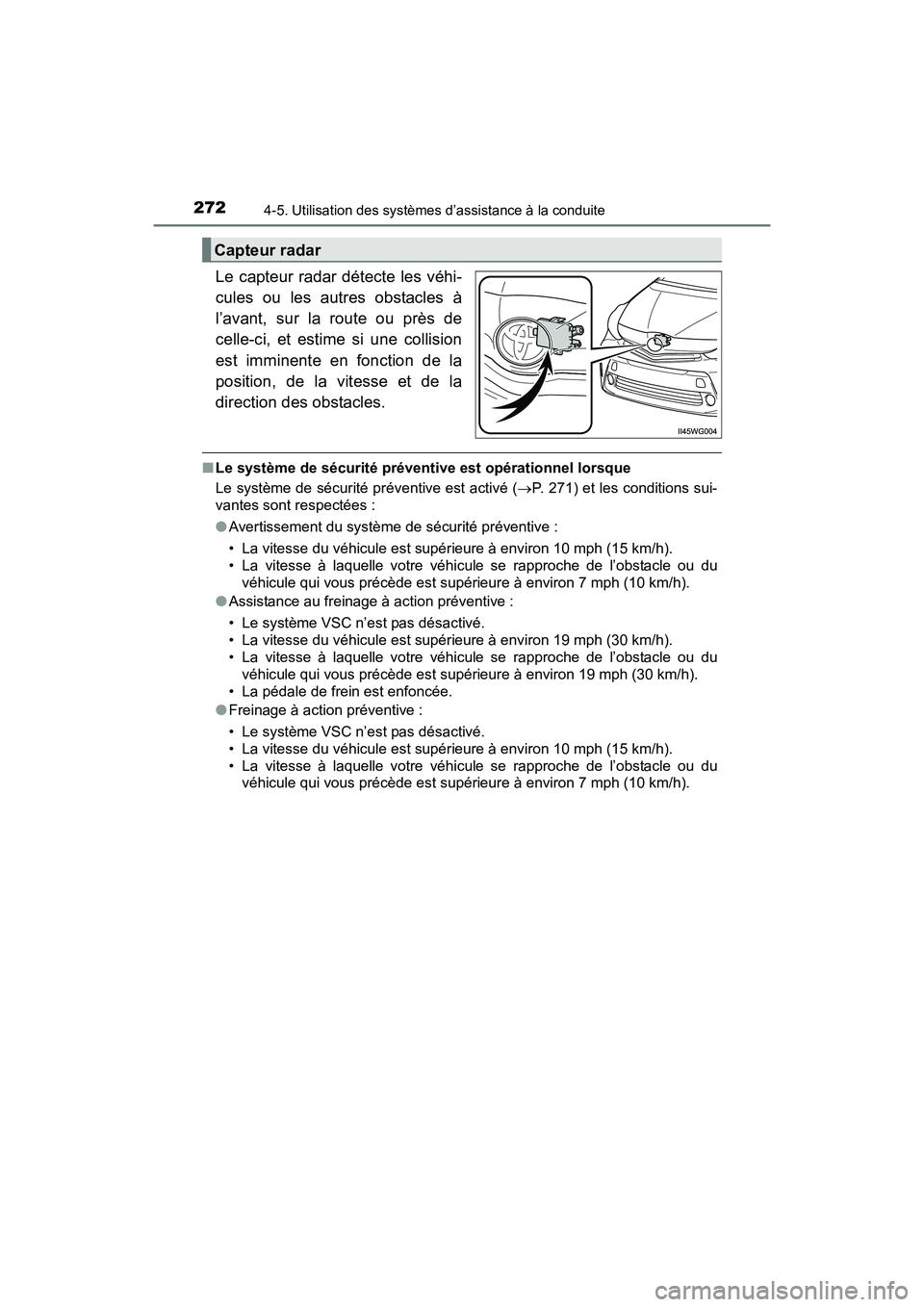 TOYOTA PRIUS V 2017 Manuel du propriétaire (in French) 272
PRIUS v_OM_OM47B23D_(D)
4-5. Utilisation des systèmes d’assistance à la conduite
Le capteur radar détecte les véhi-
cules ou les autres obstacles à
l’avant, sur la route ou près de
celle TOYOTA PRIUS V 2017 Manuel du propriétaire (in French) 272
PRIUS v_OM_OM47B23D_(D)
4-5. Utilisation des systèmes d’assistance à la conduite
Le capteur radar détecte les véhi-
cules ou les autres obstacles à
l’avant, sur la route ou près de
celle