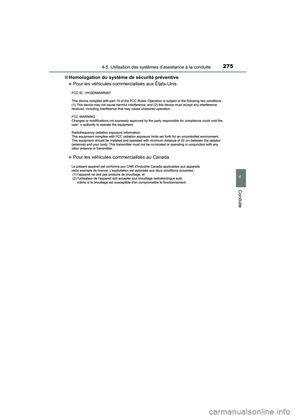 TOYOTA PRIUS V 2017  Manuel du propriétaire (in French) PRIUS v_OM_OM47B23D_(D)
2754-5. Utilisation des systèmes d’assistance à la conduite
4
Conduite
■Homologation du système de sécurité préventive
�XPour les véhicules commercialisés aux État