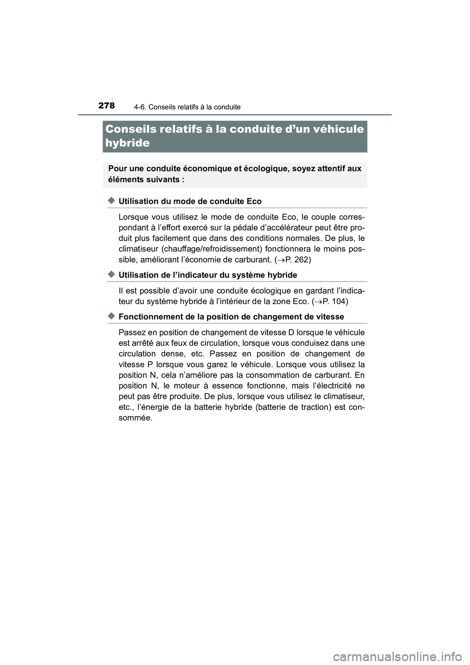 TOYOTA PRIUS V 2017  Manuel du propriétaire (in French) 278
PRIUS v_OM_OM47B23D_(D)
4-6. Conseils relatifs à la conduite
Conseils relatifs à la conduite d’un véhicule 
hybride
◆Utilisation du mode de conduite Eco
Lorsque vous utilisez le mode de con