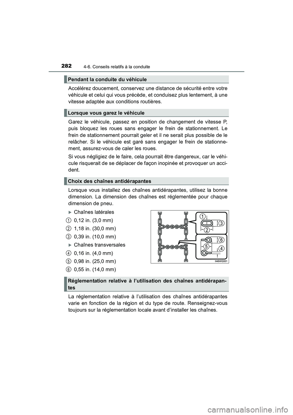 TOYOTA PRIUS V 2017  Manuel du propriétaire (in French) 282
PRIUS v_OM_OM47B23D_(D)
4-6. Conseils relatifs à la conduite
Accélérez doucement, conservez une distance de sécurité entre votre
véhicule et celui qui vous précède, et conduisez plus lente