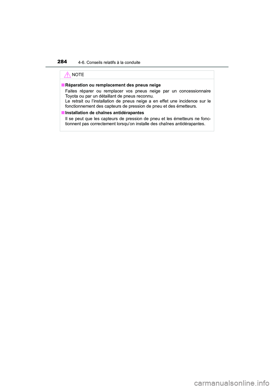 TOYOTA PRIUS V 2017  Manuel du propriétaire (in French) 284
PRIUS v_OM_OM47B23D_(D)
4-6. Conseils relatifs à la conduite
NOTE
■Réparation ou remplacement des pneus neige
Faites réparer ou remplacer vos pneus neige par un concessionnaire
Toyota ou par 