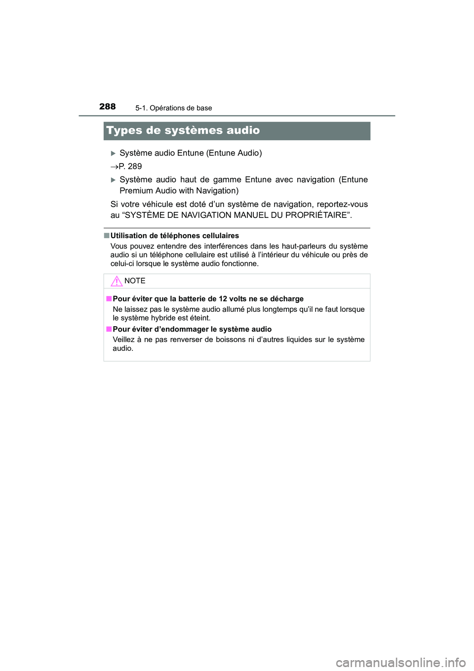 TOYOTA PRIUS V 2017  Manuel du propriétaire (in French) 288
PRIUS v_OM_OM47B23D_(D)
5-1. Opérations de base
Types de systèmes audio
�XSystème audio Entune (Entune Audio)
→ P.  2 8 9
�XSystème audio haut de gamme Entune avec navigation (Entune
Premium