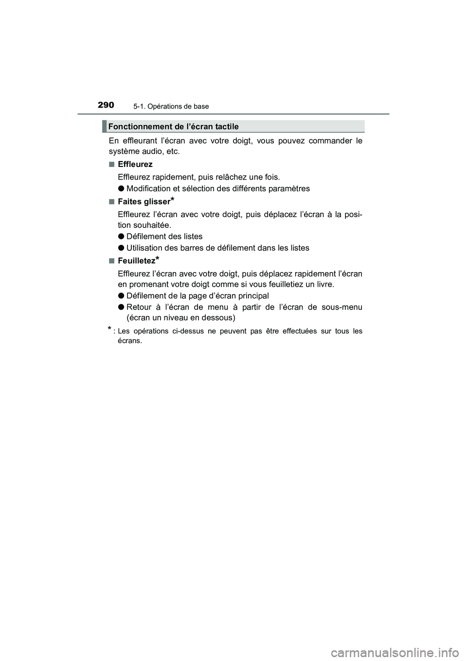 TOYOTA PRIUS V 2017  Manuel du propriétaire (in French) 2905-1. Opérations de base
PRIUS v_OM_OM47B23D_(D)
En effleurant l’écran avec votre doigt, vous pouvez commander le
système audio, etc.
■Effleurez
Effleurez rapidement, puis relâchez une fois.