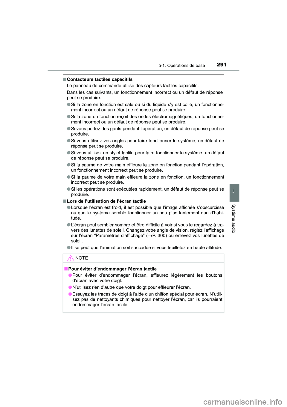TOYOTA PRIUS V 2017  Manuel du propriétaire (in French) PRIUS v_OM_OM47B23D_(D)
2915-1. Opérations de base
5
Système audio
■Contacteurs tactiles capacitifs
Le panneau de commande utilise des capteurs tactiles capacitifs.
Dans les cas suivants, un fonct