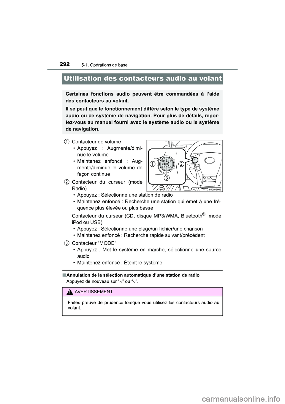 TOYOTA PRIUS V 2017  Manuel du propriétaire (in French) 292
PRIUS v_OM_OM47B23D_(D)
5-1. Opérations de base
Utilisation des contacteurs audio au volant
Contacteur de volume• Appuyez : Augmente/dimi- nue le volume
• Maintenez enfoncé : Aug- mente/dimi