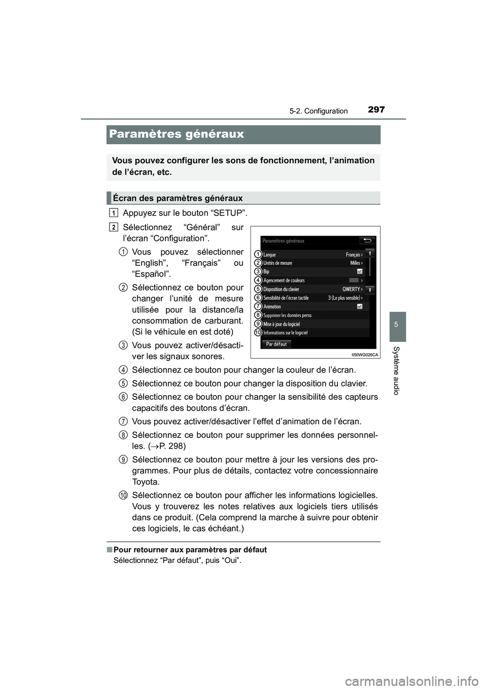 TOYOTA PRIUS V 2017  Manuel du propriétaire (in French) 297
PRIUS v_OM_OM47B23D_(D)
5-2. Configuration
5
Système audio
Paramètres généraux
Appuyez sur le bouton “SETUP”.
Sélectionnez “Général” sur
l’écran “Configuration”.Vous pouvez s