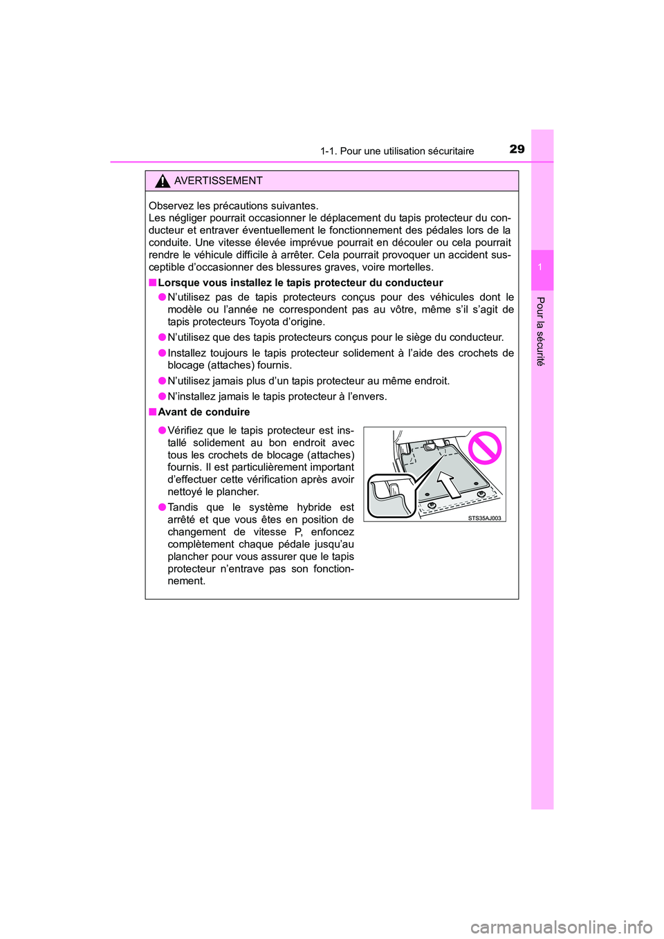 TOYOTA PRIUS V 2017  Manuel du propriétaire (in French) 291-1. Pour une utilisation sécuritaire
PRIUS v_OM_OM47B23D_(D)
1
Pour la sécurité
AVERTISSEMENT
Observez les précautions suivantes. 
Les négliger pourrait occasionner le déplacement du tapis pr