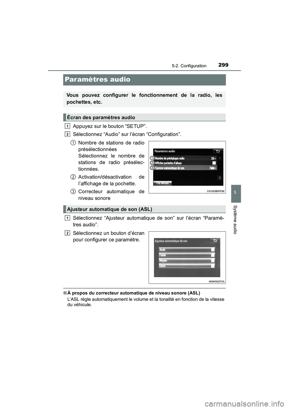 TOYOTA PRIUS V 2017 Manuel du propriétaire (in French) 299
PRIUS v_OM_OM47B23D_(D)
5-2. Configuration
5
Système audio
Paramètres audio
Appuyez sur le bouton “SETUP”.
Sélectionnez “Audio” sur l’écran “Configuration”.Nombre de stations de TOYOTA PRIUS V 2017 Manuel du propriétaire (in French) 299
PRIUS v_OM_OM47B23D_(D)
5-2. Configuration
5
Système audio
Paramètres audio
Appuyez sur le bouton “SETUP”.
Sélectionnez “Audio” sur l’écran “Configuration”.Nombre de stations de