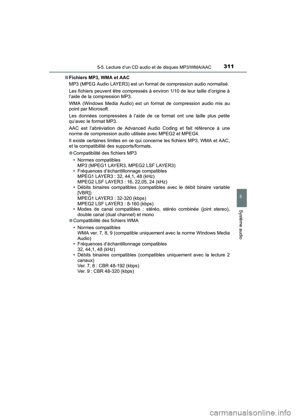 TOYOTA PRIUS V 2017 Manuel du propriétaire (in French) PRIUS v_OM_OM47B23D_(D)
3115-5. Lecture d’un CD audio et de disques MP3/WMA/AAC
5
Système audio
■Fichiers MP3, WMA et AAC
MP3 (MPEG Audio LAYER3) est un format de compression audio normalisé.
Le TOYOTA PRIUS V 2017 Manuel du propriétaire (in French) PRIUS v_OM_OM47B23D_(D)
3115-5. Lecture d’un CD audio et de disques MP3/WMA/AAC
5
Système audio
■Fichiers MP3, WMA et AAC
MP3 (MPEG Audio LAYER3) est un format de compression audio normalisé.
Le