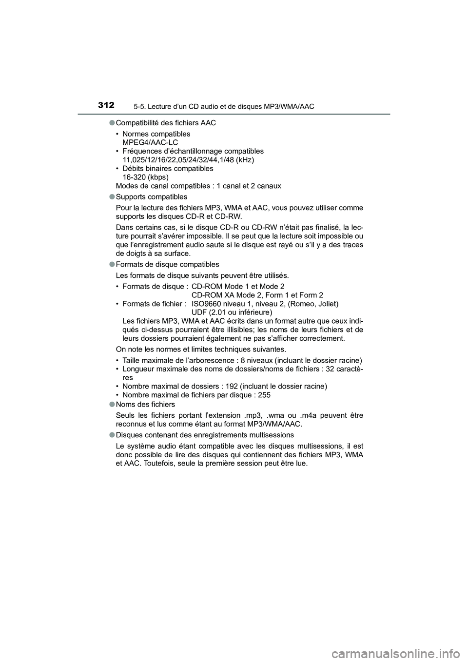 TOYOTA PRIUS V 2017 Manuel du propriétaire (in French) 3125-5. Lecture d’un CD audio et de disques MP3/WMA/AAC
PRIUS v_OM_OM47B23D_(D)●
Compatibilité des fichiers AAC
• Normes compatibles
MPEG4/AAC-LC
• Fréquences d’échantillonnage compatibl TOYOTA PRIUS V 2017 Manuel du propriétaire (in French) 3125-5. Lecture d’un CD audio et de disques MP3/WMA/AAC
PRIUS v_OM_OM47B23D_(D)●
Compatibilité des fichiers AAC
• Normes compatibles
MPEG4/AAC-LC
• Fréquences d’échantillonnage compatibl