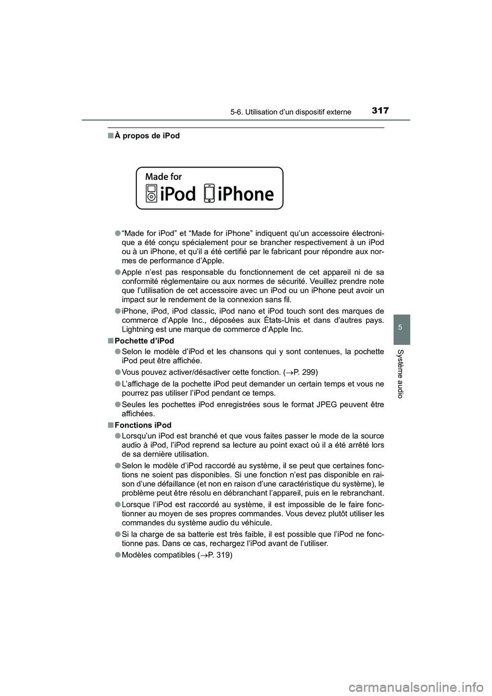 TOYOTA PRIUS V 2017 Manuel du propriétaire (in French) PRIUS v_OM_OM47B23D_(D)
3175-6. Utilisation d’un dispositif externe
5
Système audio
■À propos de iPod
●“Made for iPod” et “Made for iPhone” indiquent qu’un accessoire électroni-
que TOYOTA PRIUS V 2017 Manuel du propriétaire (in French) PRIUS v_OM_OM47B23D_(D)
3175-6. Utilisation d’un dispositif externe
5
Système audio
■À propos de iPod
●“Made for iPod” et “Made for iPhone” indiquent qu’un accessoire électroni-
que