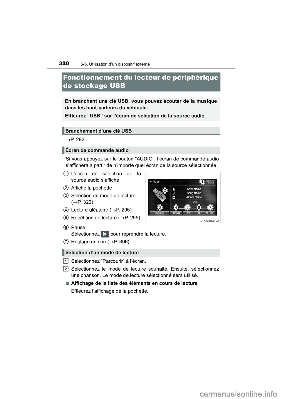 TOYOTA PRIUS V 2017  Manuel du propriétaire (in French) 320
PRIUS v_OM_OM47B23D_(D)
5-6. Utilisation d’un dispositif externe
Fonctionnement du lecteur de périphérique 
de stockage USB
→P.  2 9 3
Si vous appuyez sur le bouton “AUDIO”, l’écran d