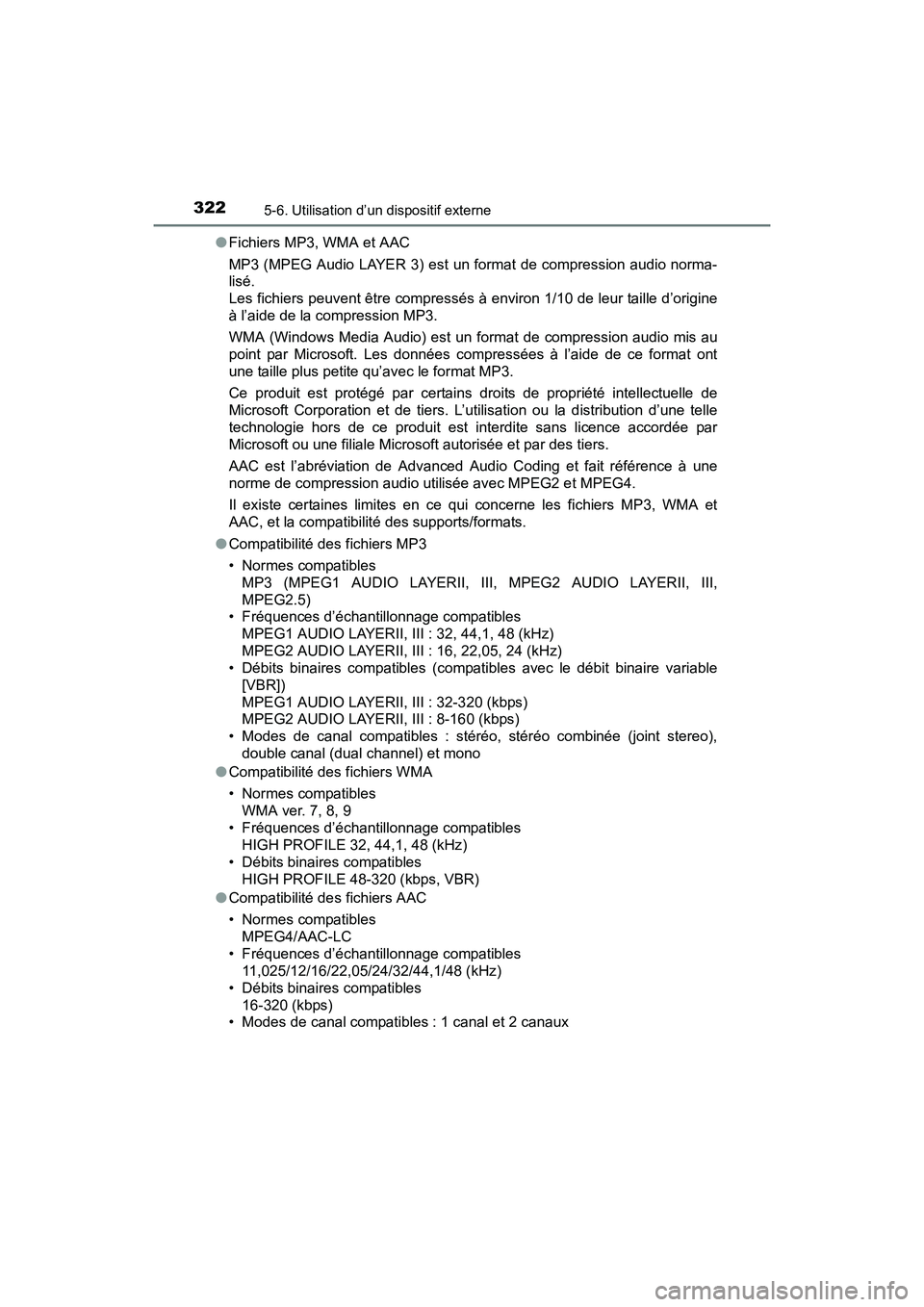 TOYOTA PRIUS V 2017  Manuel du propriétaire (in French) 3225-6. Utilisation d’un dispositif externe
PRIUS v_OM_OM47B23D_(D)●
Fichiers MP3, WMA et AAC
MP3 (MPEG Audio LAYER 3) est un format de compression audio norma-
lisé. 
Les fichiers peuvent être 