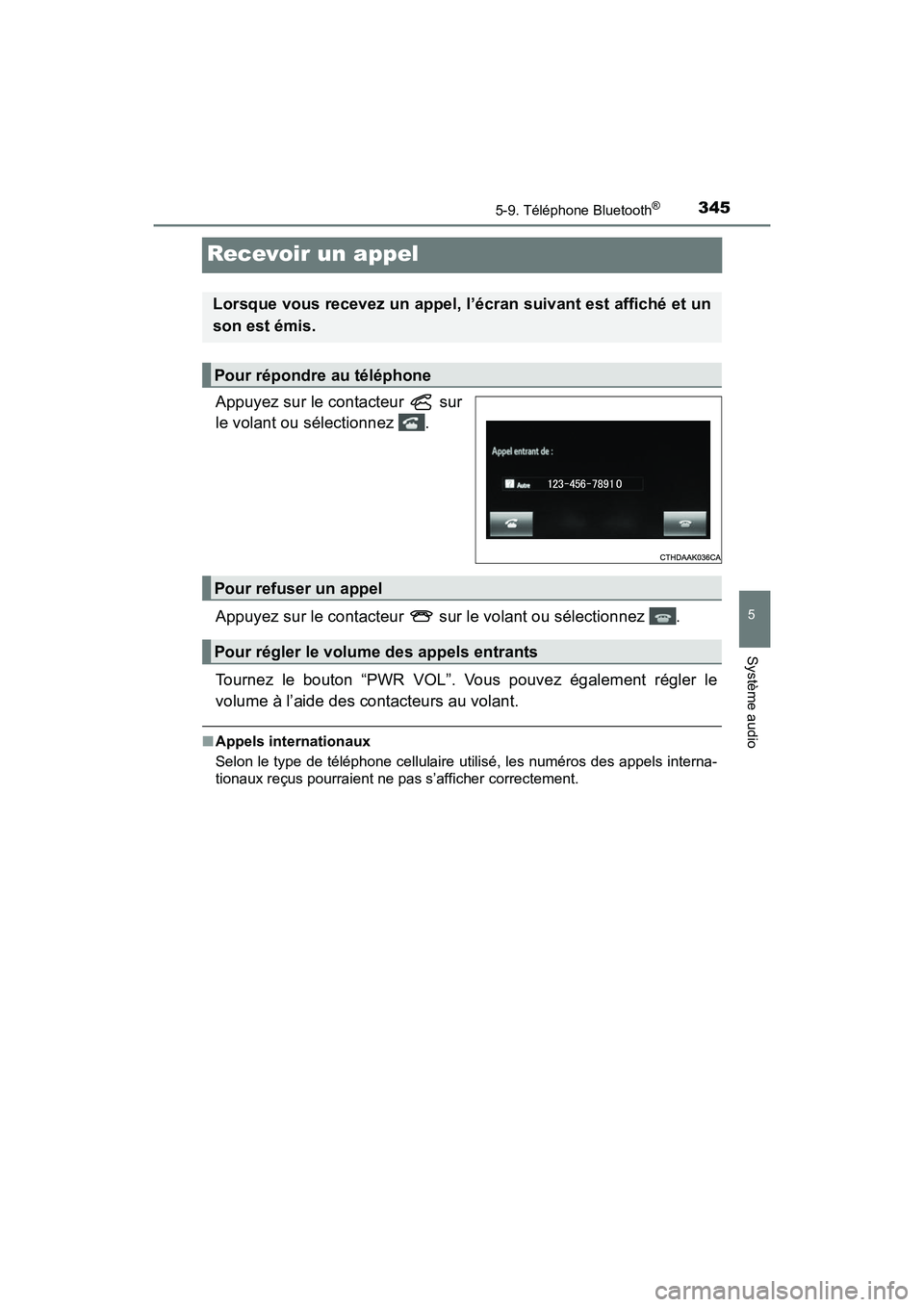 TOYOTA PRIUS V 2017 Manuel du propriétaire (in French) 345
PRIUS v_OM_OM47B23D_(D)
5-9. Téléphone Bluetooth®
5
Système audio
Recevoir un appel
Appuyez sur le contacteur sur
le volant ou sélectionnez .
Appuyez sur le contacteur sur le volant ou s TOYOTA PRIUS V 2017 Manuel du propriétaire (in French) 345
PRIUS v_OM_OM47B23D_(D)
5-9. Téléphone Bluetooth®
5
Système audio
Recevoir un appel
Appuyez sur le contacteur sur
le volant ou sélectionnez .
Appuyez sur le contacteur sur le volant ou s