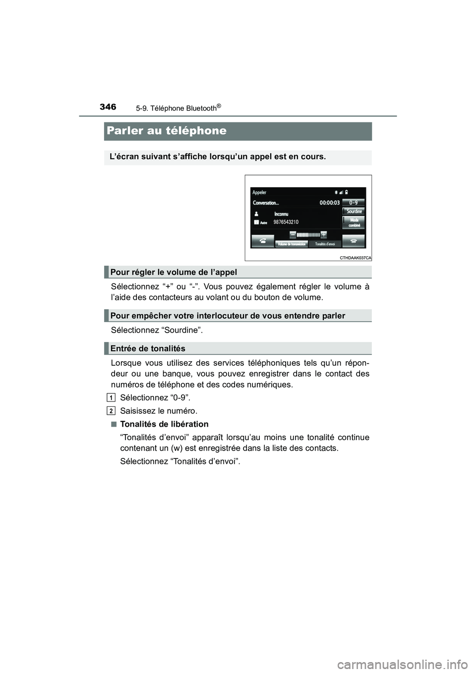 TOYOTA PRIUS V 2017  Manuel du propriétaire (in French) 346
PRIUS v_OM_OM47B23D_(D)
5-9. Téléphone Bluetooth®
Parler au téléphone
Sélectionnez “+” ou “-”. Vous pouvez également régler le volume à
l’aide des contacteurs au volant ou du bo