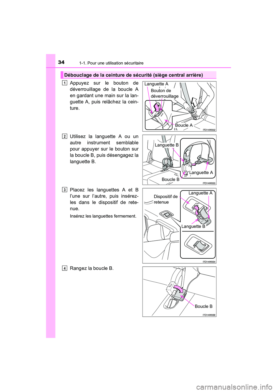 TOYOTA PRIUS V 2017 Manuel du propriétaire (in French) 341-1. Pour une utilisation sécuritaire
PRIUS v_OM_OM47B23D_(D)
Appuyez sur le bouton de
déverrouillage de la boucle A
en gardant une main sur la lan-
guette A, puis relâchez la cein-
ture.
Utilise TOYOTA PRIUS V 2017 Manuel du propriétaire (in French) 341-1. Pour une utilisation sécuritaire
PRIUS v_OM_OM47B23D_(D)
Appuyez sur le bouton de
déverrouillage de la boucle A
en gardant une main sur la lan-
guette A, puis relâchez la cein-
ture.
Utilise