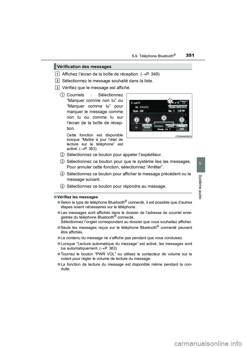 TOYOTA PRIUS V 2017  Manuel du propriétaire (in French) PRIUS v_OM_OM47B23D_(D)
3515-9. Téléphone Bluetooth®
5
Système audio
Affichez l’écran de la boîte de réception. (→P. 349)
Sélectionnez le message souhaité dans la liste.
Vérifiez que le 