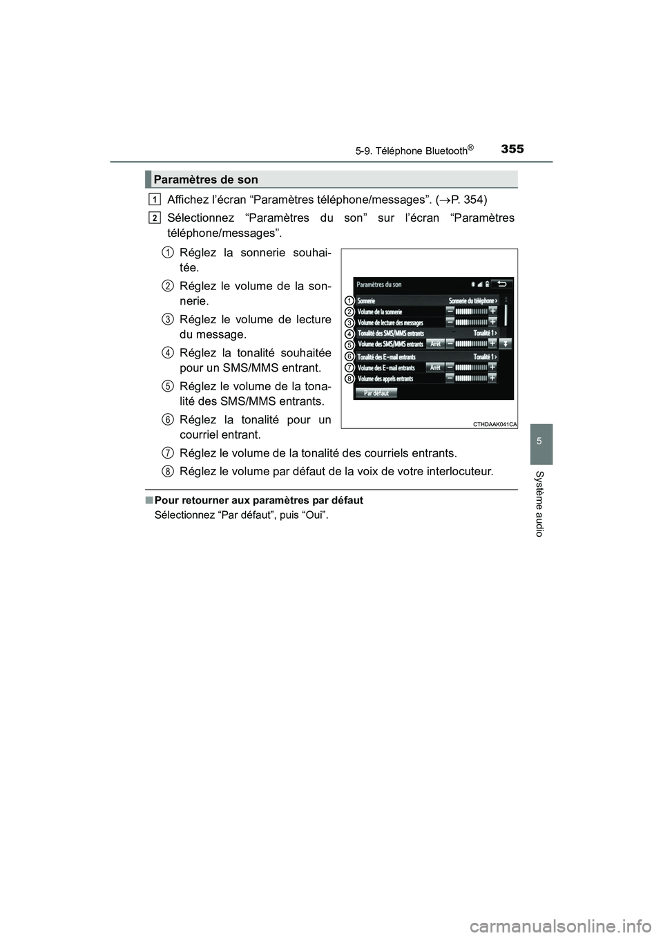 TOYOTA PRIUS V 2017  Manuel du propriétaire (in French) PRIUS v_OM_OM47B23D_(D)
3555-9. Téléphone Bluetooth®
5
Système audio
Affichez l’écran “Paramètres téléphone/messages”. (→P. 354)
Sélectionnez “Paramètres du son” sur l’écran 