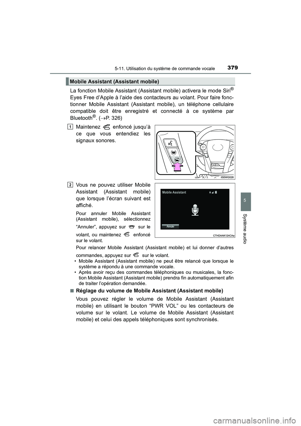 TOYOTA PRIUS V 2017  Manuel du propriétaire (in French) PRIUS v_OM_OM47B23D_(D)
3795-11. Utilisation du système de commande vocale
5
Système audio
La fonction Mobile Assistant (Assistant mobile) activera le mode Siri®
Eyes Free d’Apple à l’aide des