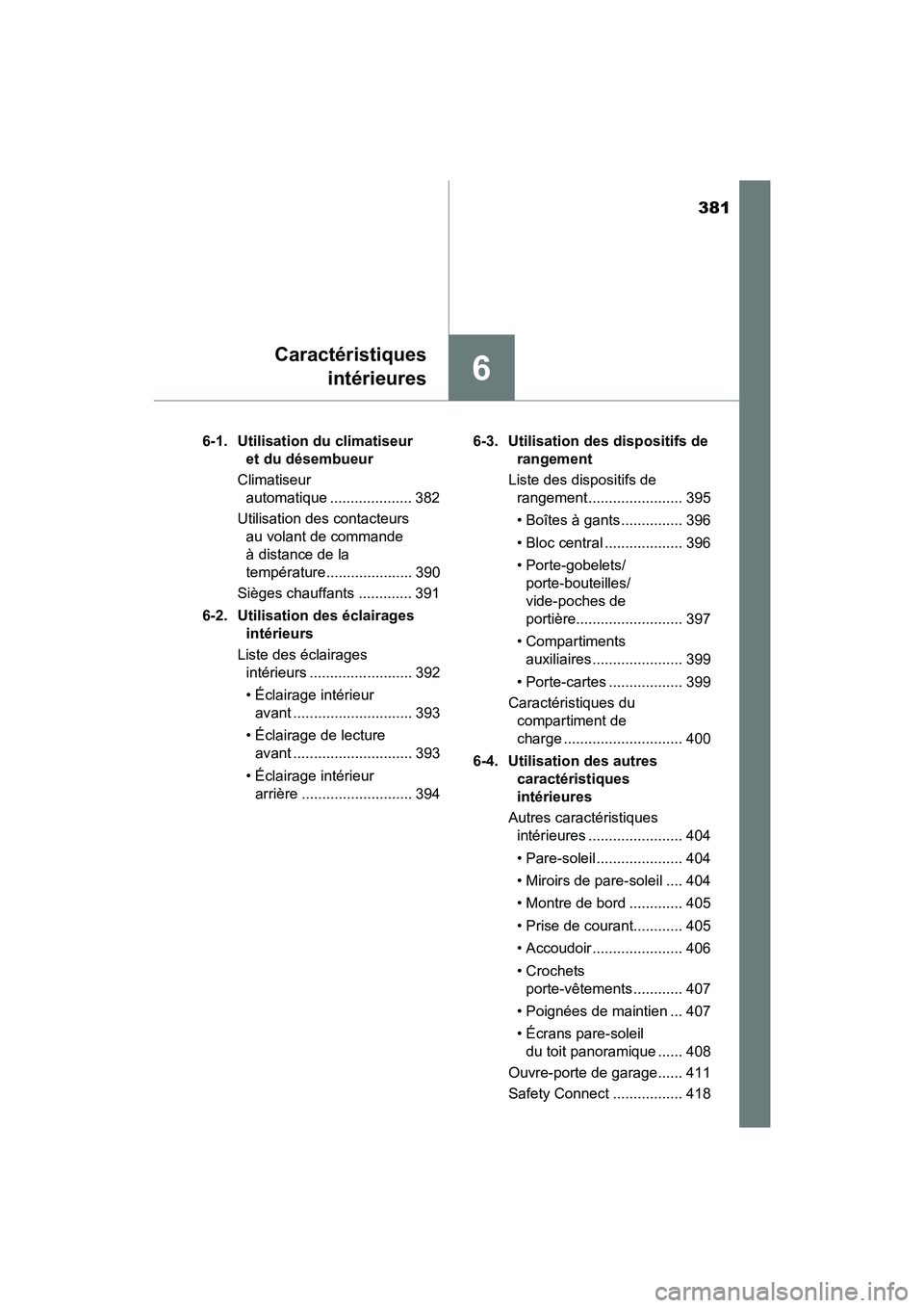 TOYOTA PRIUS V 2017  Manuel du propriétaire (in French) 381
PRIUS v_OM_OM47B23D_(D)
6
Caractéristiquesintérieures
6-1. Utilisation du climatiseur  et du désembueur
Climatiseur  automatique .................... 382
Utilisation des contacteurs  au volant 
