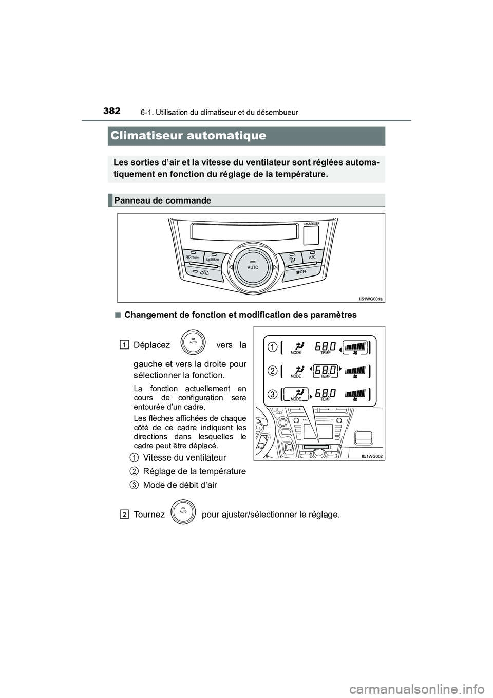 TOYOTA PRIUS V 2017  Manuel du propriétaire (in French) 382
PRIUS v_OM_OM47B23D_(D)
6-1. Utilisation du climatiseur et du désembueur
Climatiseur automatique
■Changement de fonction et modification des paramètresDéplacez  vers la
gauche et vers la droi